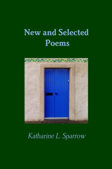 New and Selected Poems by Katharine L. Sparrow - Paperback