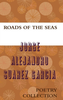 Roads of the Seas by JORGE ALEJANDRO SUAREZ GARCIA - Hardback
