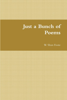 Just a Bunch of Poems by W Shun Foote - Paperback