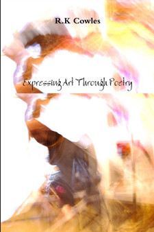 Expressing Art Through Poetry by R K Cowles - Paperback