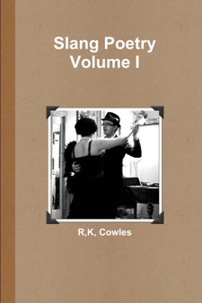 Slang Poetry Volume I by R K Cowles - Paperback