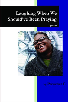 Laughing When We Should've Been Praying by Preacher C - Paperback