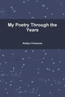 My Poetry Through the Years by Kaitlyn Franzone - Paperback