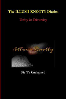 The Illumi-Knotty Diaries - Unity in Diversity by Fly Ty Unchained - Paperback