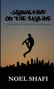 Jaywalking on the Skyline A Collection of Urban Haiku and Proverbs by Noel Shafi - Paperback Jaywalking on the Skyline A Collection of Urban Haiku and Proverbs by Noel Shafi - Paperback