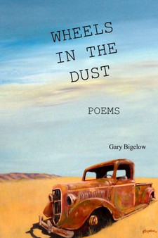 Wheels in the Dust by Gary Bigelow - Paperback