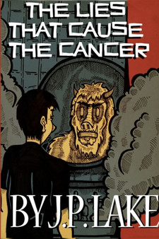 The Lies That Cause the Cancer by JP Lake - Paperback