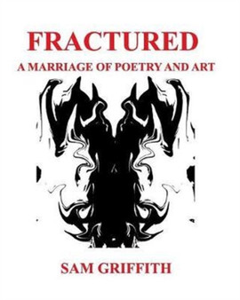 Fractured : A Marriage of Poetry and Art by Sam Griffith - Paperback
