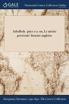 Arboflede. pties 1-2 : ou, Le merite persecute histoire angloise by Anonymous - Paperback