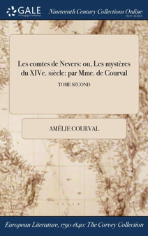 Les comtes de Nevers : ou, Les mysteres du XIVe. siecle: par Mme. de Courval; TOME SECOND by Amelie Courval - Hardback
