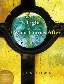 The Light of What Comes After by Jen Town - Paperback