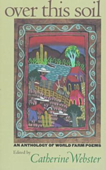 Over This Soil : An Anthology of World Farm Poems by Catherine Webster - Paperback