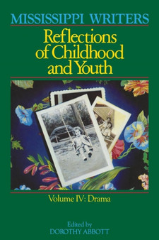 Mississippi Writers : Reflections of Childhood and Youth, Volume IV by Dorothy Abbott - Paperback Mississippi Writers : Reflections of Childhood and Youth, Volume IV by Dorothy Abbott - Paperback