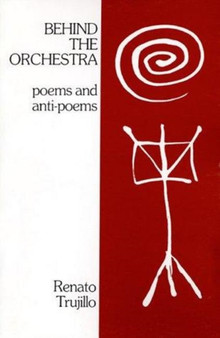 Behind the Orchestra : Poems and Anti-Poems by Renato Trujillo - Paperback