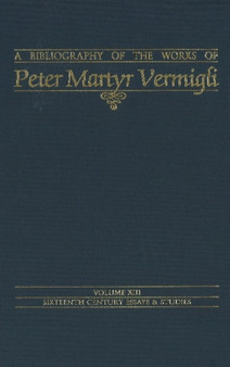 Bibliography of the Works of Peter Martyr Vermigli by John Patrick S.J. Donnelly - Hardback