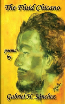 The Fluid Chicano by Gabriel H Sanchez - Paperback The Fluid Chicano by Gabriel H Sanchez - Paperback