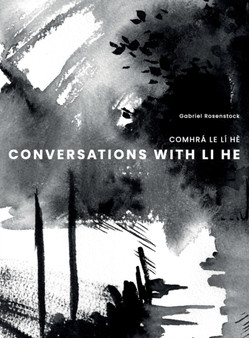 Conversations with Li He : Comhra Le LI He by Gabriel Rosenstock - Hardback