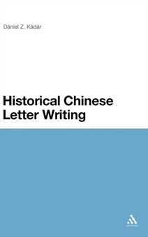 Historical Chinese Letter Writing by Z.Daniel Z. Kadar - Hardback