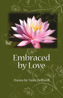 Embraced By Love : Poems by Tanis Helliwell by Tanis Helliwell - Paperback