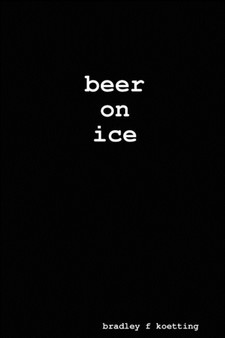 beer on ice by Bradley F Koetting - Paperback