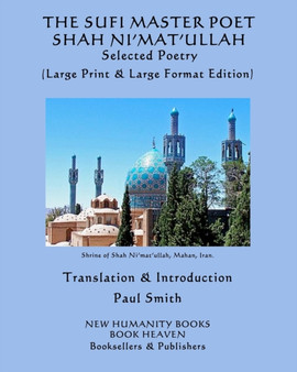 THE SUFI MASTER POET SHAH NI'MAT'ULLAH Selected Poems : (Large Print & Large Format Edition) by Shah Ni'mat'ullah - Paperback