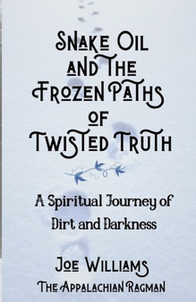 Snake Oil and the Frozen Paths of Twisted Truth by Joseph Williams - Paperback