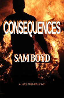 Consequences : A Jack Turner Novel by Sam Boyd - Paperback