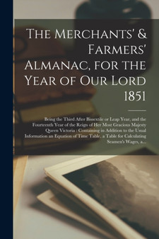 The Merchants' & Farmers' Almanac, for the Year of Our Lord 1851 [microform] : Being the Third After Bissextile or Leap Year, and the Fourteenth Year of the Reign of Her Most Gracious Majesty Queen Vi by Anonymous - Paperback
