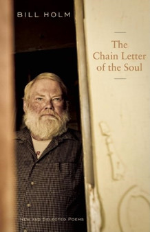 The Chain Letter of the Soul : New and Selected Poems by Bill Holm - Paperback