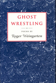 Ghost Wrestling by Roger Weingarten - Paperback