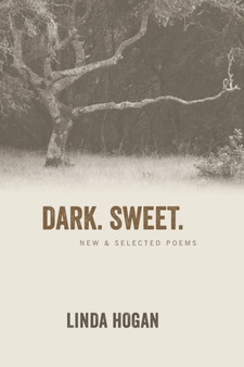 Dark. Sweet. : New & Selected Poems by Linda Hogan - Hardback