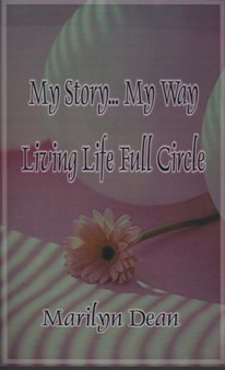My Story...My Way Living Life Full Circle by Marilyn Dean - Paperback