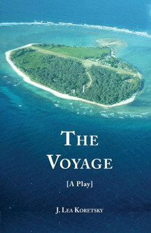 The Voyage [A Play] by J Lea Koretsky - Paperback