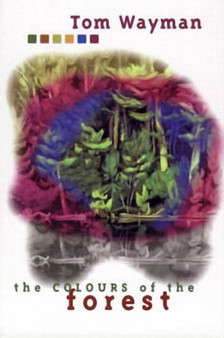 The Colours of the Forest by Tom Wayman - Paperback