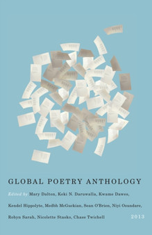 Global Poetry Anthology : 2013 by Editors of the Global Poetry Anthology - Paperback