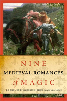 Nine Medieval Romances of Magic : Re-Rhymed in Modern English by Marijane Osborn - Paperback