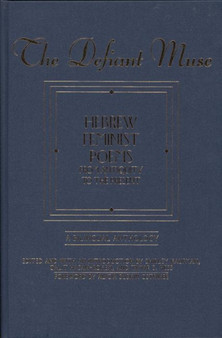 The Defiant Muse : Hebrew Feminist Poems from Antiquity to the Present: a Bilingual Anthology by Shirley Kaufman - Hardback