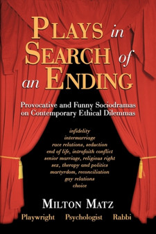 Plays in Search of an Ending : Provocative and Funny Sociodramas on Contemporary Ethical Dilemmas by Milton Matz - Paperback