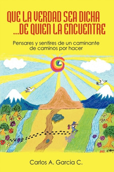 Que La Verdad Sea Dicha...de Quien La Encuentre : Pensares y Sentires de Un Caminante by Carlos A Garcia - Paperback Que La Verdad Sea Dicha...de Quien La Encuentre : Pensares y Sentires de Un Caminante by Carlos A Garcia - Paperback