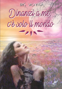Dinanzi A Me, C'e Solo Il Mondo by Iris Vignola - Paperback