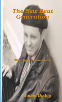 The New Beat Generation and Other Spontaneous Verse by Jason Disley - Paperback