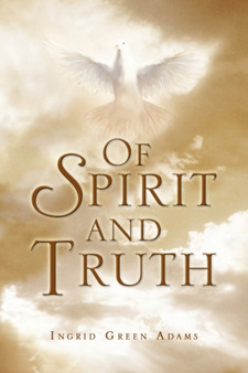Of Spirit and Truth by Ingrid Green Adams - Paperback