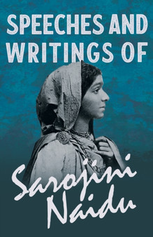 Speeches and Writings of Sarojini Naidu - With a Chapter from 'Studies of Contemporary Poets' by Mary C. Sturgeon by Sarojini Naidu - Paperback