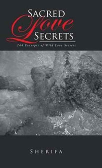 Sacred Love Secrets : 244 Excerpts of Wild Love Secrets by Sherifa - Hardback