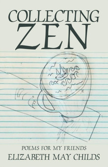 Collecting Zen : Poems for My Friends by Elizabeth May Childs - Paperback