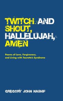 Twitch and Shout, Hallelujah, Amen by Gregory John Nashif - Hardback