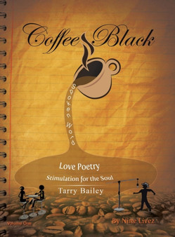 Coffee Black Spoken Word : Love Poetry Stimulation for the Soul by Tarry Bailey - Hardback