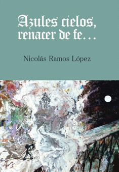 Azules cielos, renacer de fe... by Nicolas Ramos Lopez - Hardback
