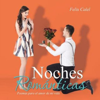 Noches romanticas : Poemas para el amor de mi vida by Felix Calel - Paperback