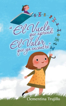 "El Vuelo que aprendi El Valor que ya encontre" by Clementina Trujillo - Hardback